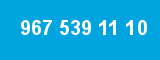 967 539 11 10